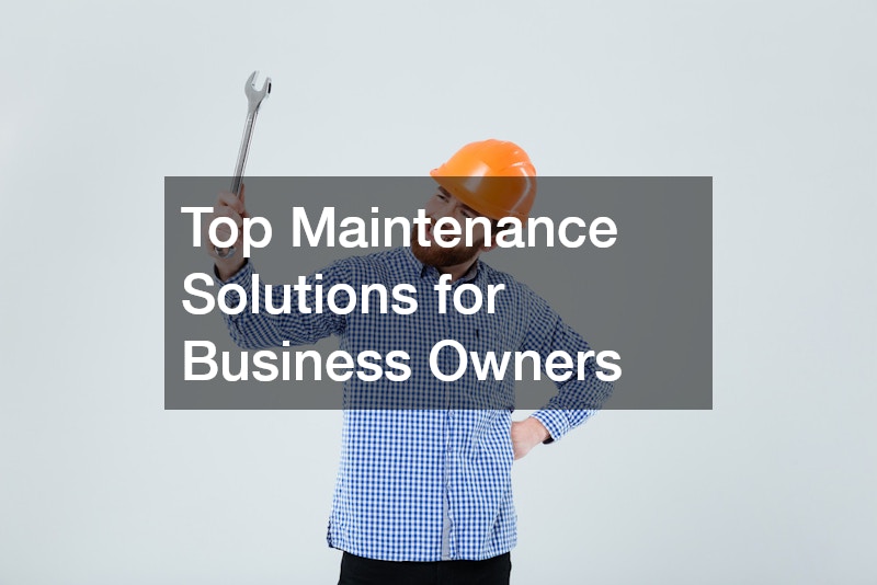 Top Maintenance Solutions for Business Owners